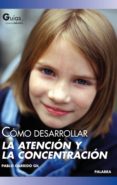 COMO DESARROLLAR LA ATENCION Y LA CONCENTRACION de GARRIDO GIL, PABLO 