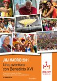 JMJ MADRID 2011: UNA AVENTURA CON BENEDICTO XVI. TODOS LOS MENSAJ ES DEL PAPA. REPORTAJE GRAFICO. CRONICAS Y TESTIMONIOS di VV.AA. 