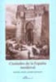 CIUDADES DE LA ESPAA MEDIEVAL de LADERO QUESADA, MIGUEL ANGEL 