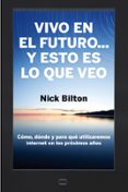 VIVO EN EL FUTURO Y ESTO ES LO QUE VEO di BILTON, NICK 
