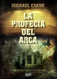 LA PROFECIA DEL ARCA de CRANE, MICHAEL 
