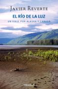 EL RIO DE LA LUZ: UN VIAJE POR ALASKA Y CANADA de REVERTE, JAVIER 