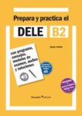 PREPARA Y PRACTICA EL DELE B2 di VV.AA