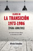 LAS CLAVES DE LA TRANSICION  1973-1986  (PARA ADULTOS) de GRIMALDOS, ALFREDO 