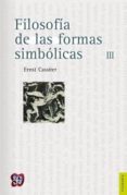 FILOSOFIA DE LAS FORMAS SIMBOLICAS (T.III) (2 ED.) de CASSIRER, ERNST 