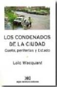 LOS CONDENADOS DE LA CIUDAD: GUETO, PERIFERIAS Y ESTADO di WACQUANT, LOC 