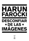 DESCONFIAR DE LAS IMAGENES de FAROCKI, HARUN 