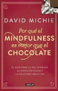 POR QUE EL MINDFULNESS ES MEJOR QUE EL CHOCOLATE de MICHIE, DAVID 