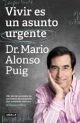 VIVIR ES UN ASUNTO URGENTE di ALONSO PUIG, MARIO 