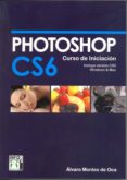 PHOTOSHOP CS6 CURSO INICIACION di MONTES DE OCA, ALVARO 