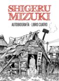 SHIGERU MIZUKI. AUTOBIOGRAFA. LIBRO CUATRO di MIZUKI, SHIGERU 
