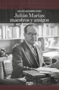 JULIAN MARIAS: MAESTROS Y AMIGOS di VV.AA. 