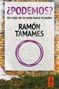 PODEMOS?: UN VIAJE DE LA NADA HACIA EL PODER de TAMAMES, RAMON 