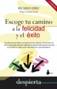 ESCOGE TU CAMINO A LA FELICIDAD Y EL XITO de EIRIZ, RICARDO 
