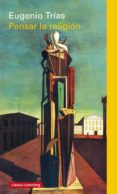 PENSAR LA RELIGIN de TRIAS, EUGENIO 