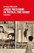 PUEDE PRESTARME SU PISTOLA, POR FAVOR di MAZZETTI, LORENZA 