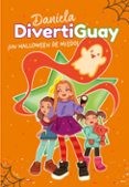 DANIELA DIVERTIGUAY 2:UN HALLOWEEN DE MIEDO! de DIVERTIGUAY, DANIELA 