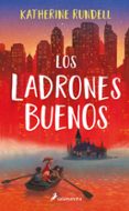 LOS LADRONES BUENOS di RUNDELL, KATHERINE 