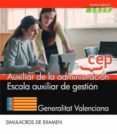 AUXILIAR DE LA ADMINISTRACION. ESCALA AUXILIAR DE GESTION. GENERALITAT VALENCIANA. SIMULACROS DE EXAMEN di VV.AA. 