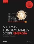 50 TEMAS FUNDAMENTALES SOBRE ENERGA di CLEGG, BRIAN 