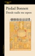 DONDE NADIE ME ESPERE de BONNETT, PIEDAD 