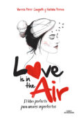 LOVE IS IN THE AIR: EL LIBRO PERFECTO PARA AMORES IMPERFECTOS di PEREZ-SAUQUILLO, VANESA 
