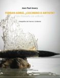 FERRAN ADRIA, COCINERO O ARTISTA? de JOUARY, JEAN-PAUL 