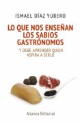 LO QUE NOS ENSEAN LOS SABIOS GASTRNOMOS de DIAZ YUBERO, ISMAEL 