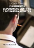 FUNDAMENTOS DEL PERIODISMO CIENTIFICO Y DIVULGACION MEDIATICA de ELIAS, CARLOS 