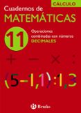 CUADERNO DE MATEMATICAS 11: OPERACIONES COMBINADAS CON NUMEROS DE CIMALES de ECHEGARAY, JOSE 
