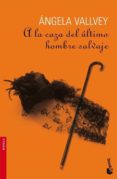 A LA CAZA DEL ULTIMO HOMBRE SALVAJE de VALLVEY, ANGELA 