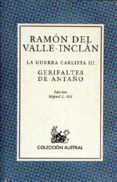 GERIFALTES DE ANTAO : LA GUERRA CARLISTA 1 (8 ED.) de VALLE INCLAN, RAMON MARIA DEL 