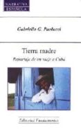 TIERRA MADRE: REPORTAJE DE UN VIAJE A CUBA di PAOLUCCI, GABRIELLA G. 
