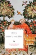 SOBRE LA VIDA FELIZ de SENECA, LUCIO ANNEO 