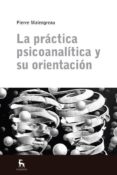 LA PRACTICA PSICOANALITICA Y SU ORIENTACION di MALENGREAU, PIERRE 