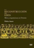 LA RECONSTRUCCION DEL EDEN: MITO Y ARQUITECTURA EN ORIENTE de AZARA, PEDRO 
