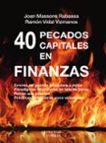 40 PECADOS CAPITALES EN FINANZAS di MASSONS RABASSA, JOAN VIZMANO, VIDAL 