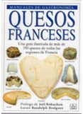 QUESOS FRANCESES: UNA GARANTIA ILUSTRADA DE MAS DE 350 QUESOS DE TODAS LAS REGIONES DE FRANCIA di HODGSON, RANDOLPH 
