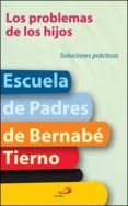 LOS PROBLEMAS DE LOS HIJOS: SOLUCIONES PRACTICAS de TIERNO, BERNABE 