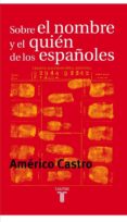 SOBRE EL NOMBRE Y EL QUIEN DE LOS ESPAOLES de CASTRO, AMERICO 