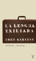 LA LENGUA EXILIADA di KERTESZ, IMRE 