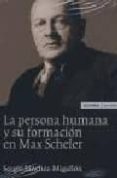 LA PERSONA HUMANA Y SU FORMACION EN MAX SCHELER de SANCHEZ-MIGALLON, SERGIO 