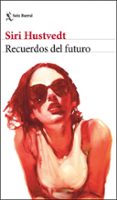 RECUERDOS DEL FUTURO de HUSTVEDT, SIRI 