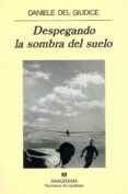 DESPEGANDO LA SOMBRA DEL SUELO de GIUDICE, DANIELE DEL 