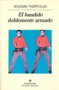 EL BANDIDO DOBLEMENTE ARMADO de PUERTOLAS, SOLEDAD 