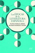 LAS EPOCAS DE LA LITERATURA ESPAOLA de PEDRAZA JIMENEZ, FELIPE B.  RODRIGUEZ CACERES, MILAGROS   PEDRAZA JIMENEZ, FELIPE B.  RODRIGUEZ CACERES, MILAGROS 