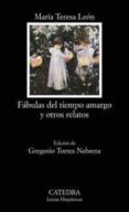 FABULAS DEL TIEMPO AMARGO Y OTROS RELATOS de LEON, MARIA TERESA 