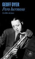 PERO HERMOSO: UN LIBRO DE JAZZ di DYER, GEOFF 