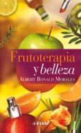 FRUTOTERAPIA Y BELLEZA de RONALD MORALES, ALBERT 