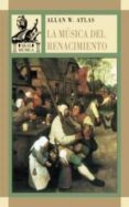 LA MUSICA DEL RENACIMIENTO: LA MUSICA EN LA EUROPA OCCIDENTAL, 14 00-1600 di ATLAS, ALLAN W. 